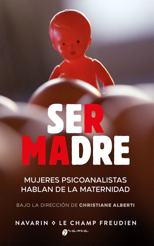 PortadaSer madre. Mujeres psicoanalistas hablan de la maternidad